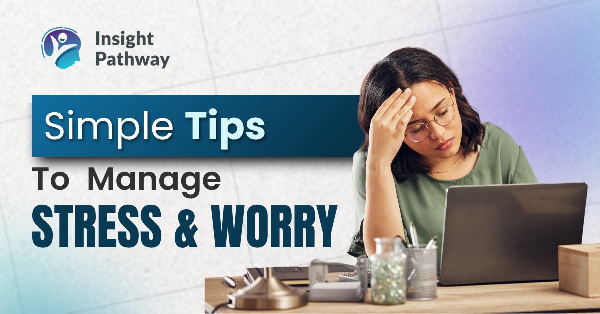 Simple Tips to Manage Stress and Worry