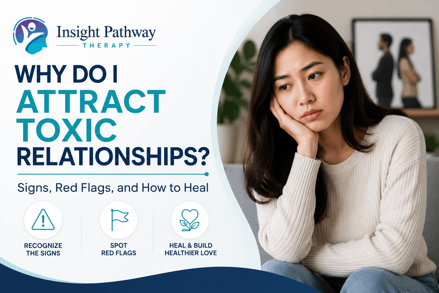 Why Do I Attract Toxic Relationships? Signs, Red Flags, and How to Heal
