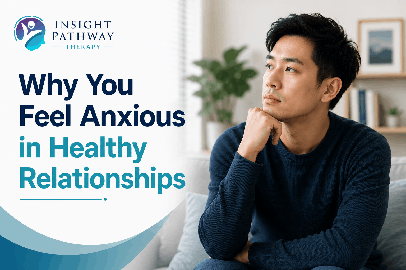 Why You Feel Anxious in Healthy Relationships