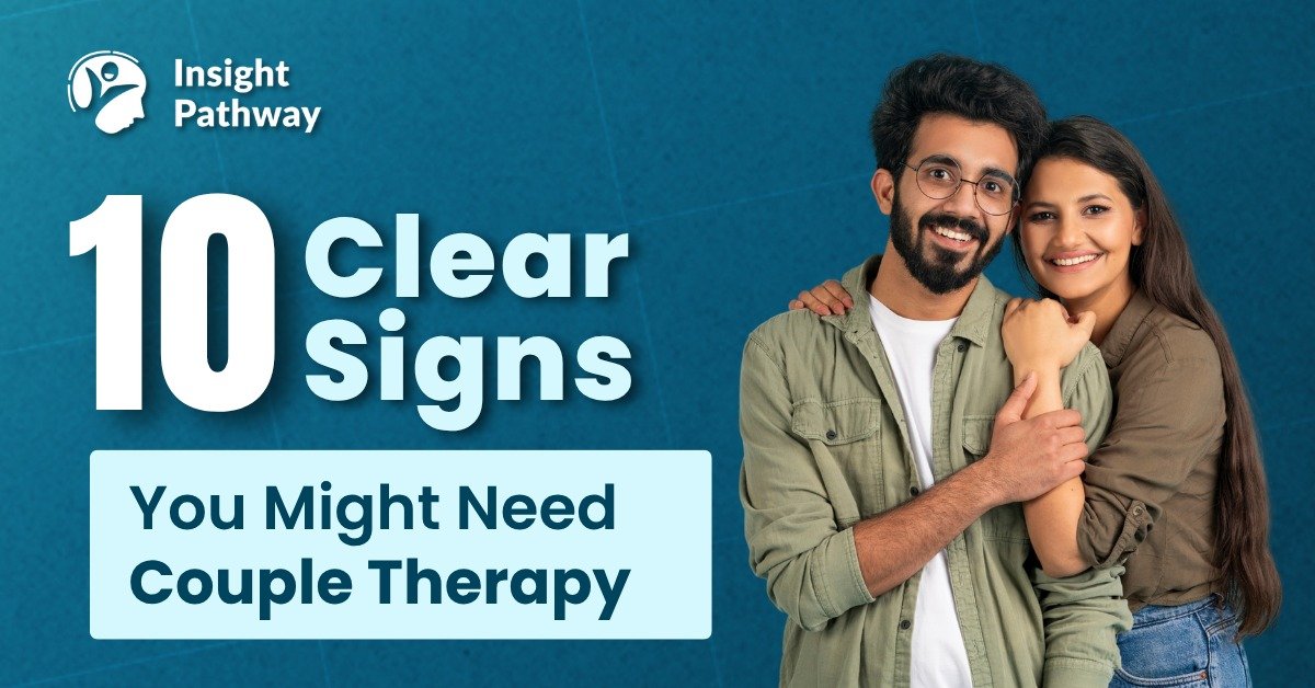 10 Clear Signs You Might Need Couple Therapy