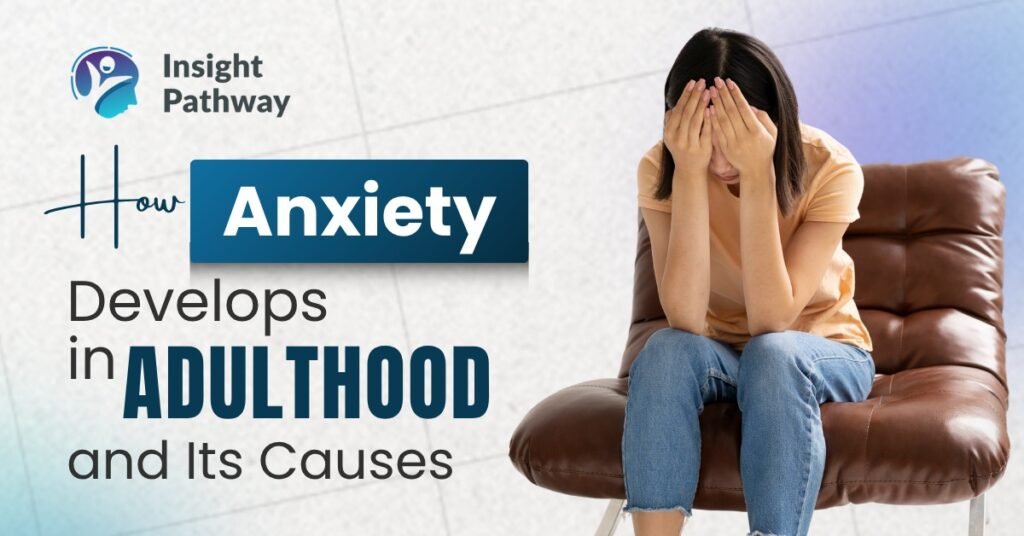 How Anxiety Develops in Adulthood and Its Causes