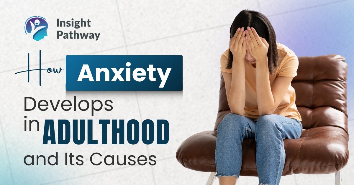 How Anxiety Develops in Adulthood and Its Causes