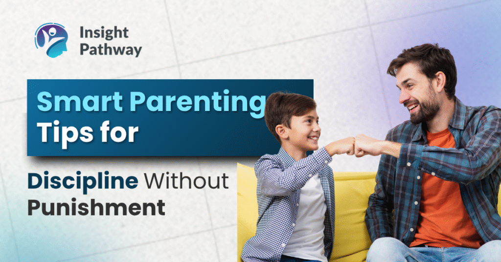 Smart Parenting Tips for Discipline Without Punishment
