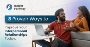 8 Proven Ways to Improve Your Interpersonal Relationships Today