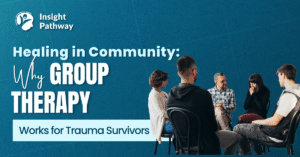 Healing in Community: Why Group Therapy Works for Trauma Survivors