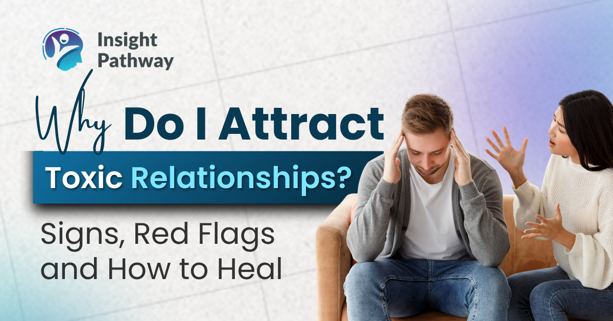 Why Do I Attract Toxic Relationships? Signs, Red
