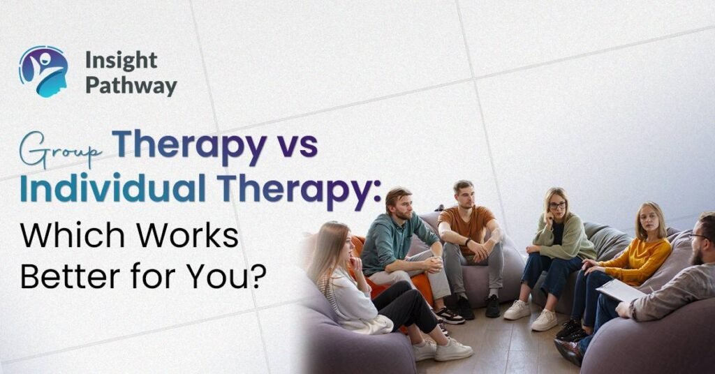 Group Therapy vs Individual Therapy: Which Works Better for You?