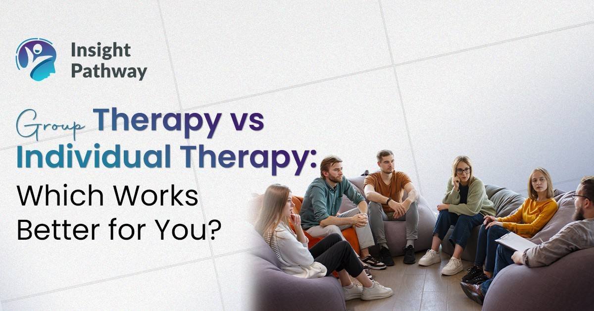 Group Therapy vs Individual Therapy: Which Works Better for You?