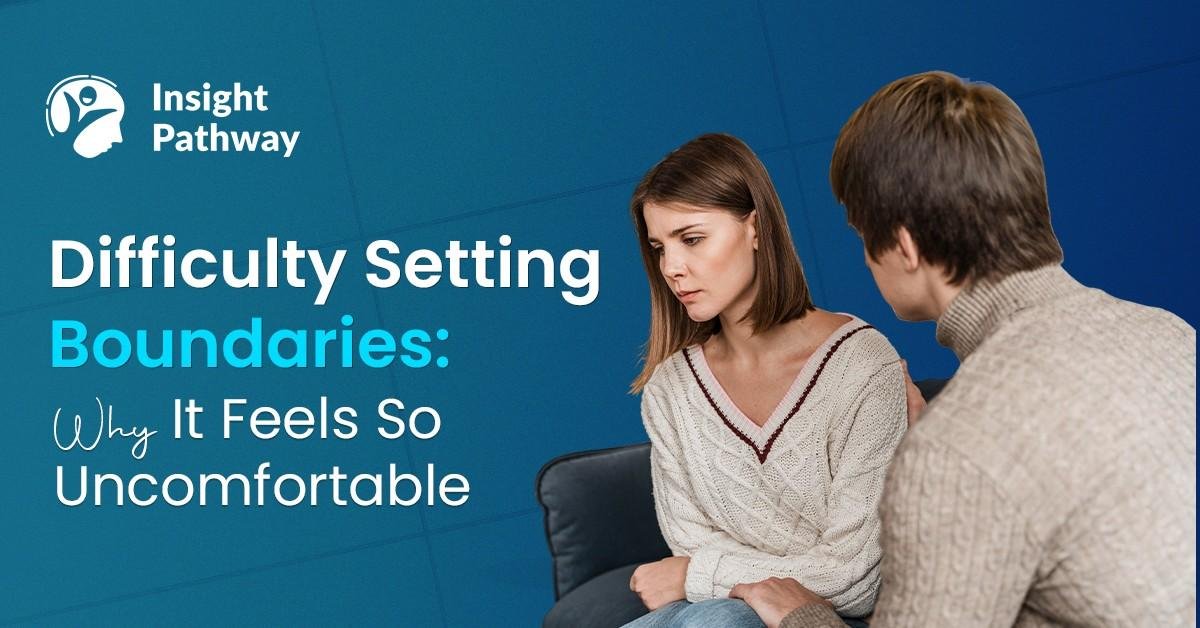 Difficulty Setting Boundaries: Why It Feels So Uncomfortable